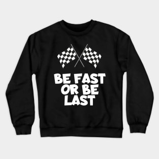 Be fast or be last Crewneck Sweatshirt